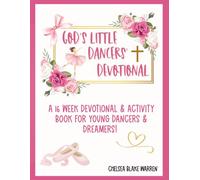 God's Little Dancers' Devotional: A 16 W evotional & Activity Book for Young Dancers & Dreamers