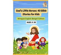 God's Little Heroes: 40 Bible Stories for Kids | Bilingual English-Bengali Edition | Ages 4-10