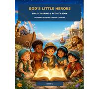 God's Little Heroes: Bible Coloring & Activity Book for Kids Ages 4-8: 24 Inspiring Stories, Faith-Building Activities, Simple Prayers and Lessons in Courage, Kindness and Trust