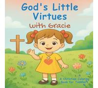 God's Little Virtues With Gracie: Christian Educational Coloring Pages with God's Little Virtues for Preschool Children Ages 3-6
