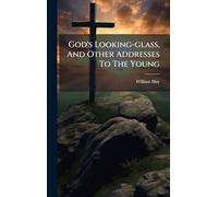 God's Looking-glass, And Other Addresses To The Young