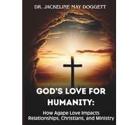 God's Love For Humanity: How Agape Love Impacts Relationships, Christians, and Ministry