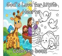 God's Love for Little Hearts: A Christian Coloring Book for Toddlers Ages 3+ Featuring Bible Stories, Simple Scripture Themes, Cute Baby Animals, and Encouraging Words of Faith