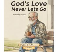 God's Love Never Lets Go: A Story about God's Love and Being Safe in His Hands: 1 (Poppop's Faith Adventures)