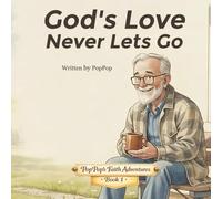 God's Love Never Lets Go: A Story about God's Love and Being Safe in His Hands: 1 (PopPop's Faith Adventures)