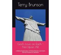 God's Love on Each - Not Upon All: A Biblical Exploration of Divine Election and God's Eternal Purpose in Salvation