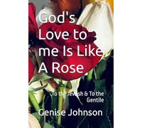 God's Love to me Is Like A Rose: To the Jewish & To the Gentile (LIKE A CATERPILLAR TO A BUTTERFLY- THE PROCESS)
