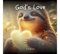 God's Love with Wiggles the Sloth: Teaching Little Hearts God's Unchanging, Unconditional Love: 3