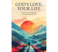 God's Love, Your Life: A new look at discipleship, Christian faith and love (The Practical Mystic)