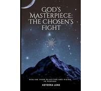 Gods Masterpiece: The Chosen's Fight: Healing From Rejection & Rising in Purpose: 1 (Gods Misfits)