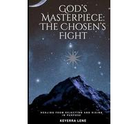 Gods Masterpiece: The Chosen's Fight: Healing From Rejection & Rising in Purpose (Gods Misfits)