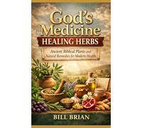 God's Medicine Healing Herbs: Ancient Biblical Plants and Natural Remedies for Modern Health (God's Way Series)