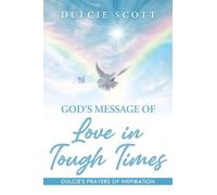 God's Message of Love in Tough Times: Volume 1: Dulcie's Prayers of Inspiration
