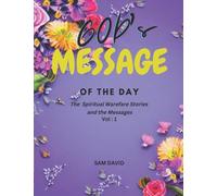 GOD's Message of the Day - The Spiritual Warefare Stories and the Messages: Vol: 1