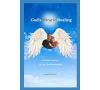 God's Miracle Healing: A Mother's Journey Of Loss, Grief And Healing