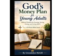 God's Money Plan for Young Adults: Biblical Wisdom for Earning, Saving, Giving, and Living (KJV) A 20-W ible Study