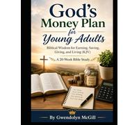 God's Money Plan for Young Adults: Biblical Wisdom for Earning, Saving, Giving, and Living (KJV) A 20-W ible Study