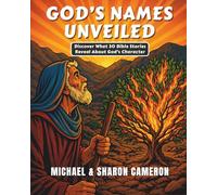 God's Names Unveiled: Discover What 30 Bible Stories Reveal About God's Character (The Unveiling series)