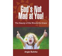 God's Not Mad at You!: The Beauty of His Wonderful Grace