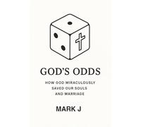 God's Odds: How God miraculously saved our souls and marriage