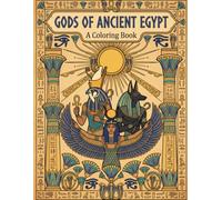 Gods of Ancient Egypt: A Coloring Book: 26 Illustrations of Egyptian Gods, Goddesses & Sacred Symbols (Ancient Egypt Coloring Collection)