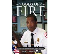 GODS OF FIRE: MY JOURNEY FROM CHILDHOOD THROUGH THE MIAMI FIRE DEPARTMENT