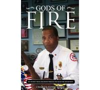 GODS OF FIRE: MY JOURNEY FROM CHILDHOOD THROUGH THE MIAMI FIRE DEPARTMENT