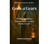 Gods of Gears: The Real Machines That Brought Ancient Myths to Life (Ancient Technology Secrets)