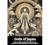 Gods of Japan: Ukiyo-e Inspired Adult Coloring Book of Japanese Deities, Mythology, and Sacred Spirits