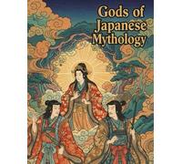 Gods of Japanese Mythology: Sacred Gods, Legendary Spirits, and Timeless Myths of Japan - A Relaxing and Artistic Coloring Experience
