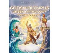 Gods of Olympus - A Greek Mythology Coloring Book: 50 Scenes with Zeus, Poseidon, Athena, Apollo, Aphrodite, Hades & the Olympians | Mythology Gifts for Teens and Adults (Ancient Legends)