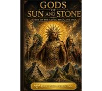 Gods of Sun and Stone: Myths of Aztec, Maya, and Inca