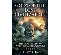 Gods of the Lost Civilization: The True Origins of Pacific Islander Culture
