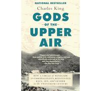 Gods of the Upper Air: How a Circle of Renegade Anthropologists Reinvented Race, Sex, and Gender in the Twentieth Century