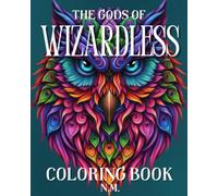GODS OF THE WIZARDLESS: Wizardless adult Coloring Book (WIZARDLESS: The Scorched Earth Symphony)