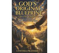 God's Original Blueprint for His Church: Awakening, Identity, and the Restoration of God’s Design