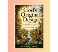 God's Original Design: Discover Why You Are Here So You Can Have a Long, Healthy and Prosperous Life!