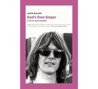 God's Own Singer: A Life of Gram Parsons