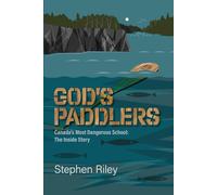 God's Paddlers: Canada's Most Dangerous School: The Inside Story