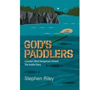 God's Paddlers: Canada's Most Dangerous School: The Inside Story