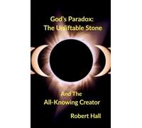 God's Paradox: The Unliftable Stone And The All-Knowing Creator