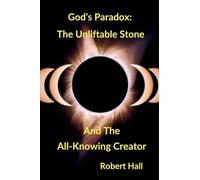 God's Paradox: The Unliftable Stone And The All-Knowing Creator