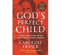 God's Perfect Child (Twentieth Anniversary Edition): Living and Dying in the Christian Science Church