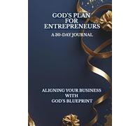 God's Plan for Entreprenurs: A 30 Day Journal Aligning Your Business With God's Blueprint