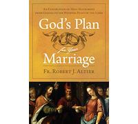 God's Plan for Your Marriage: An Exploration of Holy Matrimony from Genesis to the Wedding Feast of the Lamb