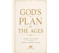 God's Plan of the Ages: Your Salvation in the Eternal Purpose of God