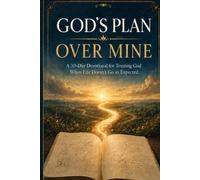 God's Plan Over Mine: A 30-Day Devotional for Trusting God When Life Doesn't Go as Expected