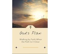God's Plan: Walking by Faith When the Path Isn't Clear