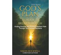God's Plan, Your Breakthrough: Finding Purpose and Building Resilient Faith Through Your Darkest Moments (The Resilience in Faith Series)