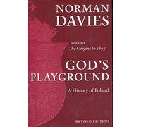 God's Playground: A History of Poland: The Origins to 1795, Vol. 1